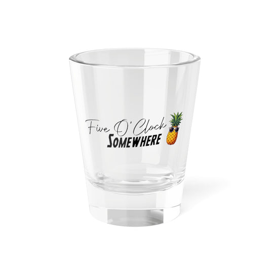 Five O'Clock Somewhere Shot Glass